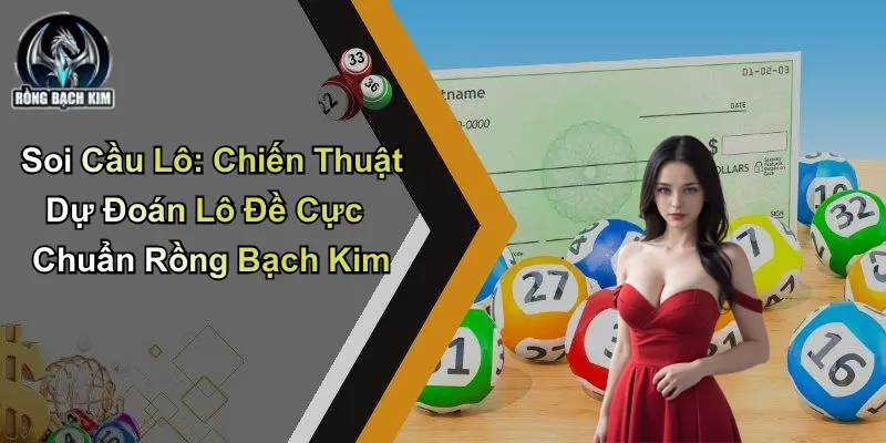 Soi Cầu Lô: Chiến Thuật Dự Đoán Lô Đề Chuẩn Rồng Bạch Kim