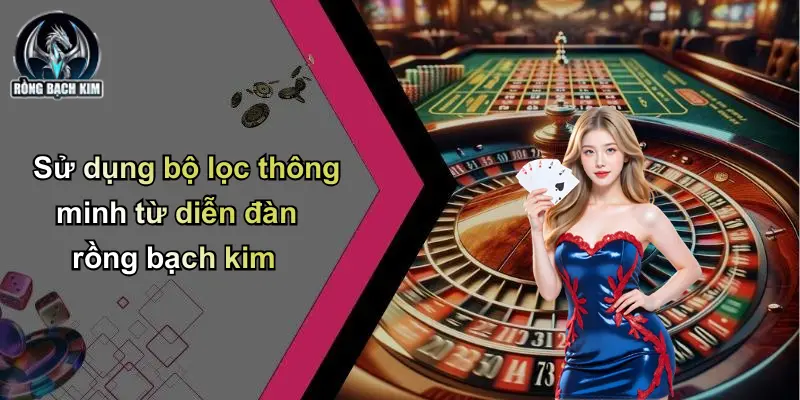 Sử dụng bộ lọc thông minh từ diễn đàn rồng bạch kim