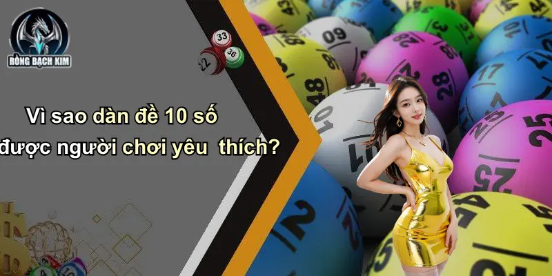 Vì sao dàn đề 10 số được người chơi yêu thích?