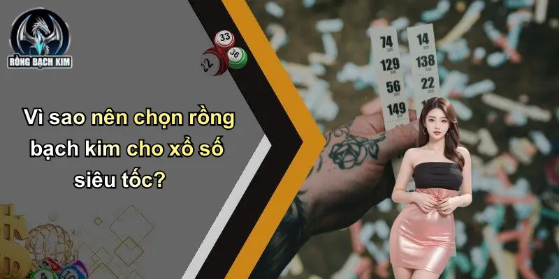 Vì sao nên chọn rồng bạch kim cho xổ số siêu tốc?