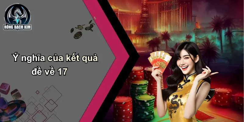 Ý nghĩa của kết quả đề về 17