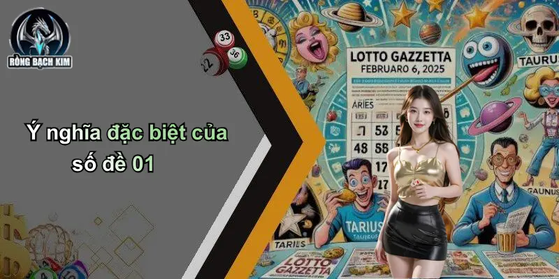 Đề Về 01 Đánh Con Gì: Kinh Nghiệm Chọn Số Chuẩn Rồng Bạch Kim Ý nghĩa đặc biệt của số đề 01