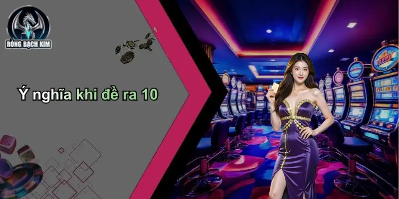 Ý nghĩa khi đề ra 10