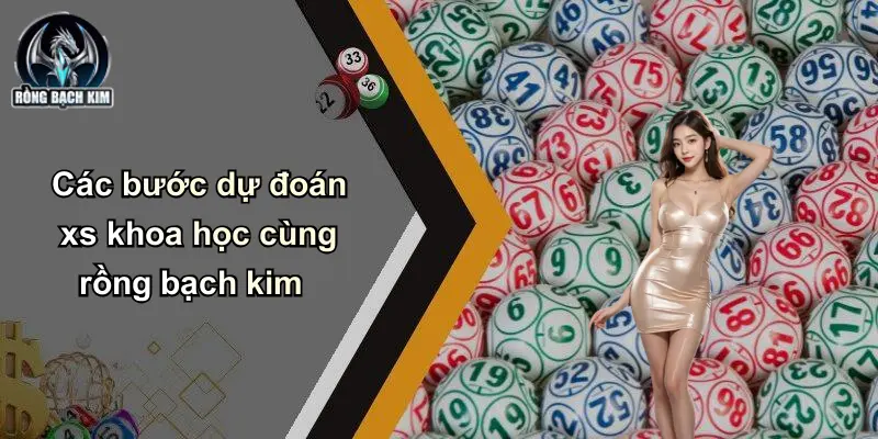 Các bước dự đoán xs khoa học cùng rồng bạch kim
