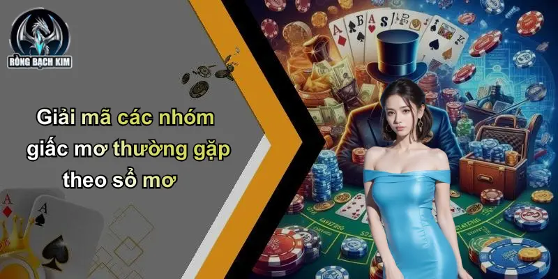 Giải mã các nhóm giấc mơ thường gặp theo sổ mơ
