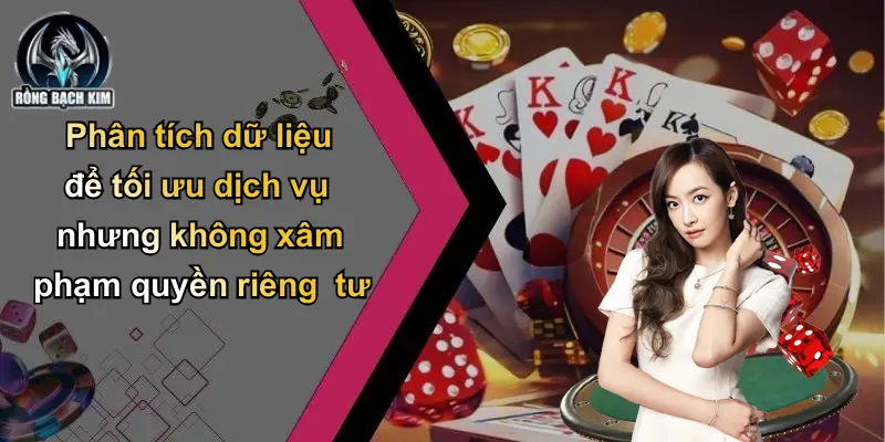 Chính sách bảo mật Phân tích dữ liệu để tối ưu dịch vụ nhưng không xâm phạm quyền riêng tư