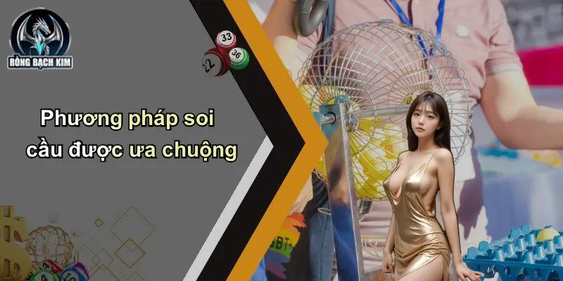 Phương pháp soi cầu được ưa chuộng
