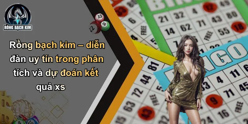 Kết quả XS Rồng bạch kim – diễn đàn uy tín trong phân tích và dự đoán kết quả xs