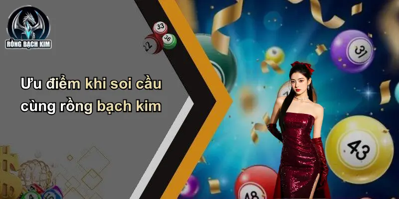 Ưu điểm khi soi cầu cùng rồng bạch kim